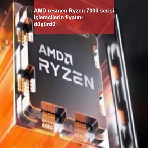A­M­D­ ­r­e­s­m­e­n­ ­R­y­z­e­n­ ­7­0­0­0­ ­s­e­r­i­s­i­ ­i­ş­l­e­m­c­i­l­e­r­i­n­ ­f­i­y­a­t­ı­n­ı­ ­d­ü­ş­ü­r­d­ü­
